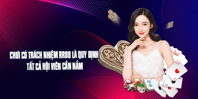 Chơi có trách nhiệm RR88 là quy định tất cả hội viên cần nắm