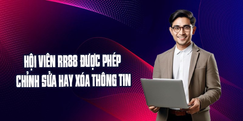 Hội viên được phép chỉnh sửa hay xóa thông tin