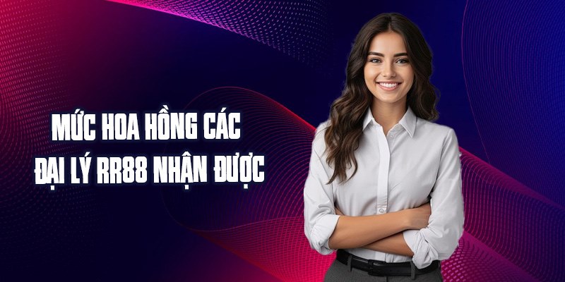 Mức hoa hồng khi đối tác đăng ký đại lý RR88 nhận được