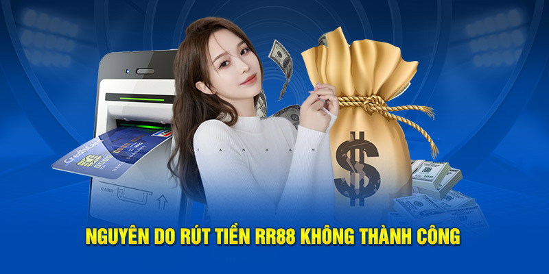 Nguyên do  rút tiền RR88 không thành công