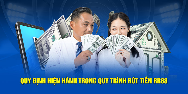 Quy định hiện hành trong quy trình rút tiền RR88