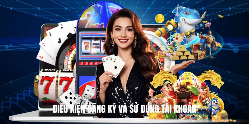 Điều Kiện Đăng Ký Và Sử Dụng Tài Khoản