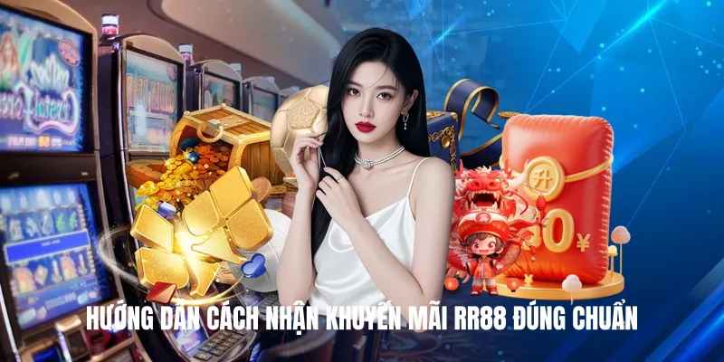 Hướng Dẫn Cách Nhận Khuyến Mãi RR88 Đúng Chuẩn