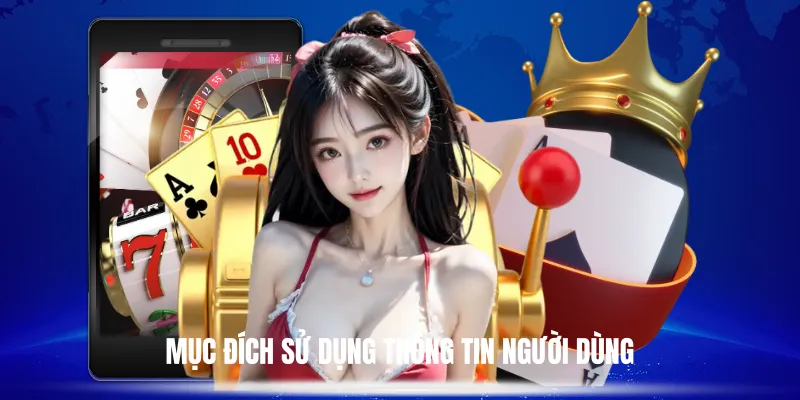 Mục Đích Sử Dụng Thông Tin Người Dùng