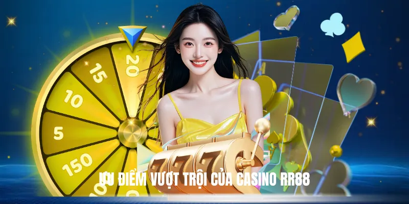 Ưu Điểm Vượt Trội Của Casino RR88