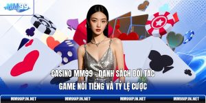 Casino MM99 - Danh Sách Đối Tác Game Nổi Tiếng Và Tỷ Lệ Cược