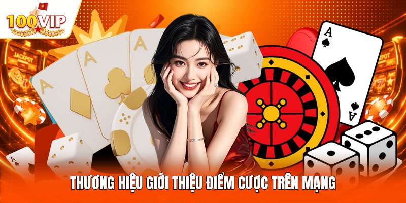 Thương hiệu giới thiệu điểm cược trên mạng