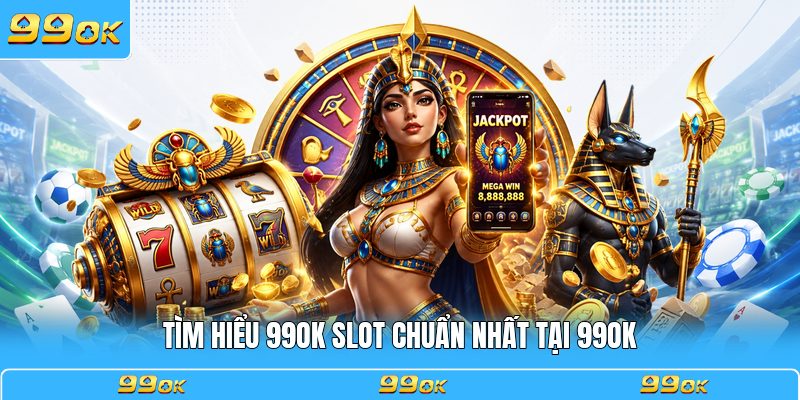 Tìm hiểu 99OK slot chuẩn nhất tại 99OK